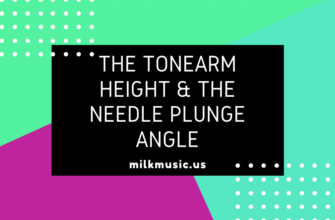 The tonearm height & the needle plunge angle