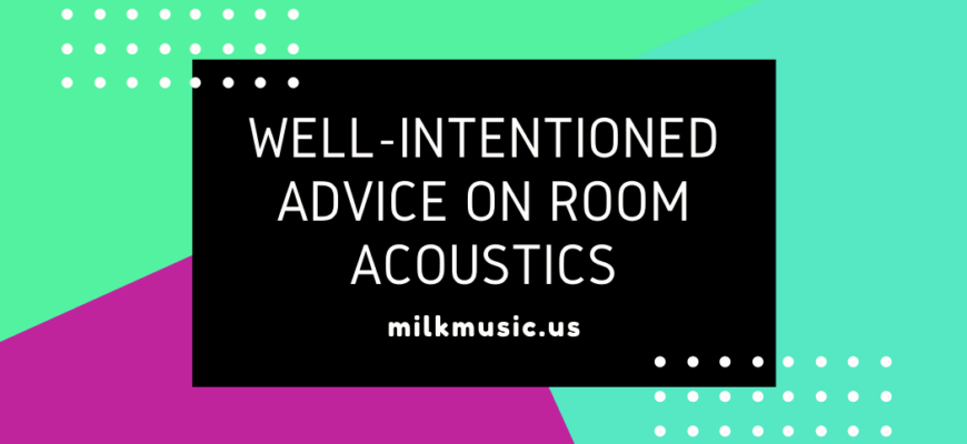 Well-intentioned Advice on Room Acoustics