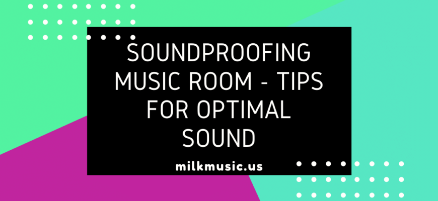 Soundproofing Music Room - Tips for Optimal Sound